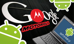 google motorola Google Motorola Mobility’i Satın Aldı. Android güçlendi